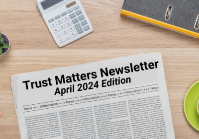 Trust Matters Newsletter: April 2024 Edition