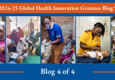 Meet 5 of the Organizations Making an Impact Through the Global Health Innovation Grants Program, Blog Series 4 of 4